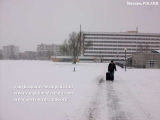 yangki.suara@fe.unpad.ac.id
www.yangkiimadesuara.com
www.postyourdreams.org
Warsaw, POLAND
10
 