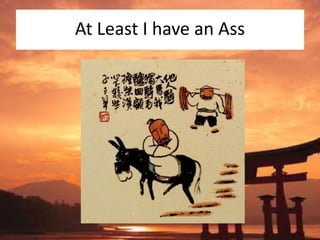 At Least I have an Ass
 