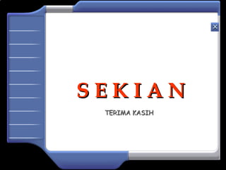S E K I A NS E K I A N
TERIMA KASIHTERIMA KASIH
 
