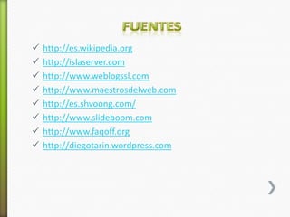    http://es.wikipedia.org
   http://islaserver.com
   http://www.weblogssl.com
   http://www.maestrosdelweb.com
   http://es.shvoong.com/
   http://www.slideboom.com
   http://www.faqoff.org
   http://diegotarin.wordpress.com
 