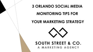 3 ORLANDO SOCIAL MEDIA
MONITORING TIPS FOR
YOUR MARKETING STRATEGY
 