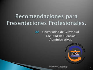 Universidad de Guayaquil
  Facultad de Ciencias
    Administrativas




    Ing. Marketing y Negociacion
                 Comercial 8/71    1
 