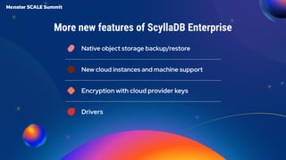 Native object storage backup/restore
New cloud instances and machine support
Encryption with cloud provider keys
Drivers
More new features of ScyllaDB Enterprise
 