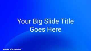 Your Big Slide Title
Goes Here
 