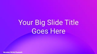 Your Big Slide Title
Goes Here
 