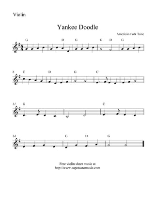 Violin

                                   Yankee Doodle
                                                                           American Folk Tune

 
             G                      D       G                 G        D      G

                                                                 



   
         C                 D                G             C

                                                                 
6

                                                           
                                                    



     
         G                                                        C

                                                                  
11

                                                                        
                                                                                
                                        



     
14                                      G          D                   G

                                                                         
                                        

                                   Free violin sheet music at
                               http://www.capotastomusic.com
 