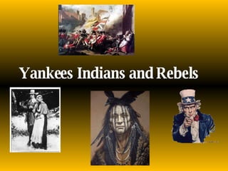 Yankees Indians and Rebels 