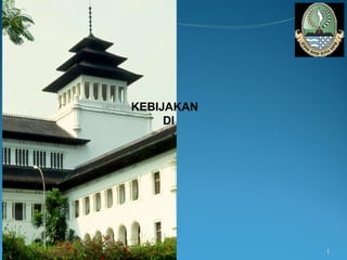 1
KEBIJAKAN
DI
 