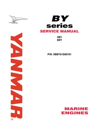 BY
series
SERVICE MANUAL
BY Service Manual 4BY
6BY
P/N: 0BBY0-G00101
MARINE
ENGINES
 