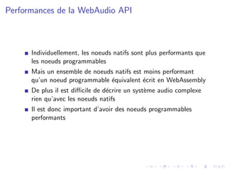 Performances de la WebAudio API
Individuellement, les noeuds natifs sont plus performants que
les noeuds programmables
Mai...