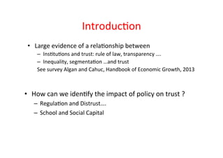 Introduc>on	
  
•  Large	
  evidence	
  of	
  a	
  rela>onship	
  between	
  
–  Ins>tu>ons	
  and	
  trust:	
  rule	
  of...