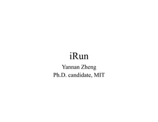 iRun
Yannan Zheng
Ph.D. candidate, MIT
 