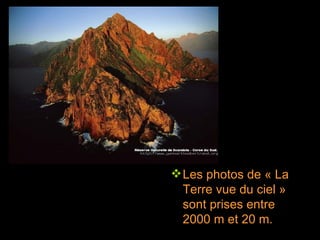Les photos de « La Terre vue du ciel » sont prises entre 2000 m et 20 m. 