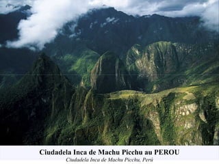 Ciudadela Inca de Machu Picchu au PEROU
Ciudadela Inca de Machu Picchu, Perú
 