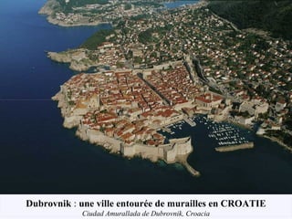 Dubrovnik : une ville entourée de murailles en CROATIE
Ciudad Amurallada de Dubrovnik, Croacia
 