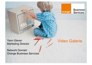 Yann Glever                Video Galerie
Marketing Director

Network Domain
Orange Business Services

 1
 