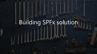 Building SPFx solution
 