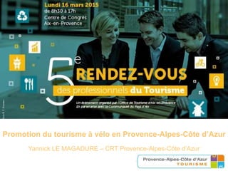 Promotion du tourisme à vélo en Provence-Alpes-Côte d’Azur
Yannick LE MAGADURE – CRT Provence-Alpes-Côte d’Azur
 