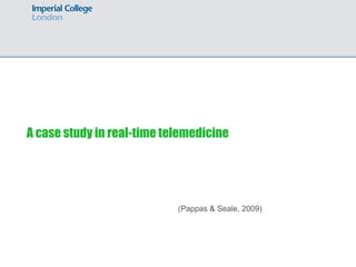A case study in real-time telemedicine




                            (Pappas & Seale, 2009)
 
