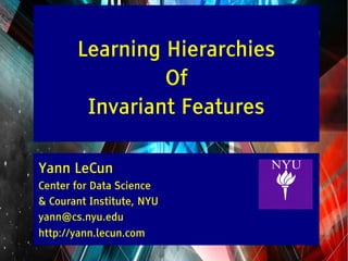 Y LeCun

Learning Hierarchies
Of
Invariant Features
Yann LeCun
Center for Data Science
& Courant Institute, NYU
yann@cs.nyu.edu
http://yann.lecun.com

 