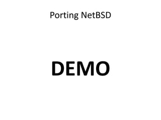 Porting NetBSD
DEMO
 