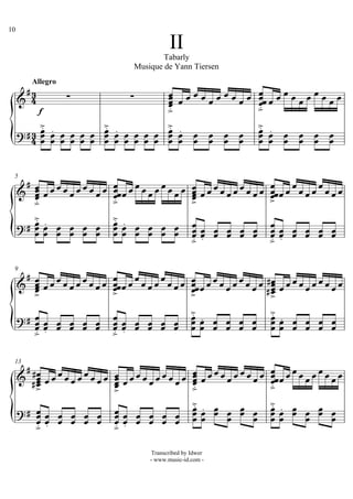 10

                                         II
                                      Tabarly
                              Musique de Yann Tiersen

      
         Allegro

                                 
                                     
                                                               
                                                                
                                                                
                                     
                                                               
                                                                
           f                         
          
                         
                                                    
                                                                
       
                         
                                                   
                                                                 
                                                          


                                                                
 5
                                                   
         
        
        
                          
                                              
                                                 
                                                                     
                                                                               
        
                         
                                                                      
         
                          
                          
           
            
        
                              
                              
                          
                                                     
                                                                      
                                                                            
                                                                       
                                                  
                                                                        
                                                                        


                          
 9

           
                         
                                 
                                                                
                                                            
                                                                             
          
                                               
                                                                 
                                                                  
                                                 
                                                                       
                                                                          
           
                        
                                               
                                                                       
                                                                             
                                                                      
         
                          
                          


                                                                     
 13

                  
                                               
                                                                        
         
         
                        
                                              
                                                                       
                                                                         
                                                
                                                                        
                                                 
                                                 
                                                             
                                                                           
           
                        
                                                                            
                                                                                  
        
                        
                           

                                  Transcribed by Idwer
                                  - www.music-id.com -
 