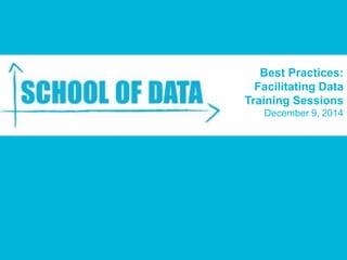 Best Practices:
Facilitating Data
Training Sessions
December 9, 2014
 