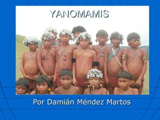 YANOMAMIS




Por Damián Méndez Martos
 