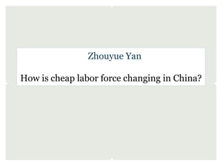 Zhouyue Yan

How is cheap labor force changing in China?
 