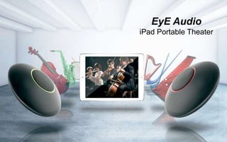 EyE Audio
iPad Portable Theater
 