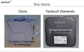 Box labels 
Clone Yantouch Diamond+ 
No brand, no legal labels 
No certifications 
All legal and warranty 
 