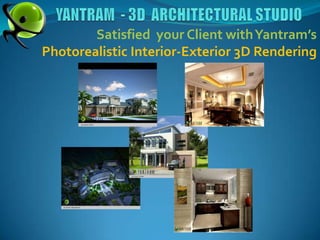 YANTRAM  - 3D  ARCHITECTURAL STUDIO Satisfied  your Client with Yantram’s Photorealistic Interior-Exterior 3D Rendering 