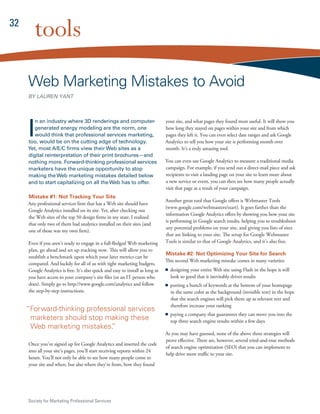 32
        tools
     Web Marketing Mistakes to Avoid
     BY LAUREN YANT




     I
        n an industry where 3D renderings and computer-                         your site, and what pages they found most useful. It will show you
        generated energy modeling are the norm, one                             how long they stayed on pages within your site and from which
        would think that professional services marketing,                       pages they left it. You can even select date ranges and ask Google
     too, would be on the cutting edge of technology.                           Analytics to tell you how your site is performing month over
     Yet, most A/E/C firms view their Web sites as a                            month. It’s a truly amazing tool.
     digital reinterpretation of their print brochures—and
     nothing more. Forward-thinking professional services                       You can even use Google Analytics to measure a traditional media
     marketers have the unique opportunity to stop                              campaign. For example, if you send out a direct-mail piece and ask
     making the Web marketing mistakes detailed below                           recipients to visit a landing page on your site to learn more about
     and to start capitalizing on all the Web has to offer.                     a new service or event, you can then see how many people actually
                                                                                visit that page as a result of your campaign.
     Mistake #1: Not Tracking Your Site
                                                                                Another great tool that Google offers is Webmaster Tools
     Any professional services firm that has a Web site should have
                                                                                (www.google.com/webmasters/start). It goes farther than the
     Google Analytics installed on its site. Yet, after checking out
                                                                                information Google Analytics offers by showing you how your site
     the Web sites of the top 50 design firms in my state, I realized
                                                                                is performing in Google search results, helping you to troubleshoot
     that only two of them had analytics installed on their sites (and
                                                                                any potential problems on your site, and giving you lists of sites
     one of those was my own firm).
                                                                                that are linking to your site. The setup for Google Webmaster
     Even if you aren’t ready to engage in a full-fledged Web marketing         Tools is similar to that of Google Analytics, and it’s also free.
     plan, go ahead and set up tracking now. This will allow you to
                                                                                Mistake #2: Not Optimizing Your Site for Search
     establish a benchmark upon which your later metrics can be
                                                                                This second Web marketing mistake comes in many varieties:
     compared. And luckily for all of us with tight marketing budgets,
     Google Analytics is free. It’s also quick and easy to install as long as     designing your entire Web site using Flash in the hope it will
     you have access to your company’s site files (or an IT person who            look so good that it inevitably drives results
     does). Simply go to http://www.google.com/analytics and follow               putting a bunch of keywords at the bottom of your homepage
     the step-by-step instructions.                                               in the same color as the background (invisible text) in the hope
                                                                                  that the search engines will pick them up as relevant text and
                                                                                  therefore increase your ranking
     “Forward-thinking professional services
                                                                                  paying a company that guarantees they can move you into the
      marketers should stop making these                                          top three search engine results within a few days
      Web marketing mistakes.  ”
                                                                                As you may have guessed, none of the above three strategies will
                                                                                prove effective. There are, however, several tried-and-true methods
     Once you’ve signed up for Google Analytics and inserted the code
                                                                                of search engine optimization (SEO) that you can implement to
     into all your site’s pages, you’ll start receiving reports within 24
                                                                                help drive more traffic to your site.
     hours. You’ll not only be able to see how many people come to
     your site and when, but also where they’re from, how they found




     Society for Marketing Professional Services
 