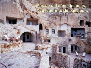 Más de mil años después, ese laberinto de pasajes… 