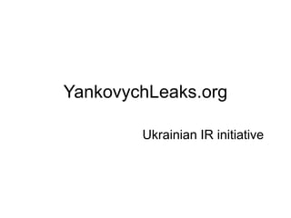 YankovychLeaks.org
Ukrainian IR initiative
 