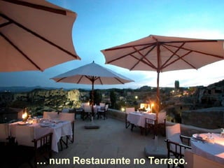 …  num Restaurante no Terraço. 