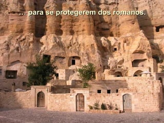 …  para se protegerem dos romanos. 