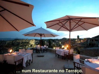 …  num Restaurante no Terraço. 