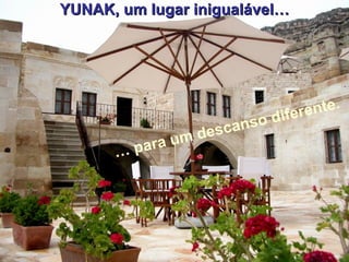 YUNAK, um lugar inigualável… …  para um descanso diferente. 