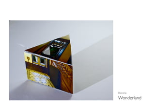 Diorama:

Wonderland
 