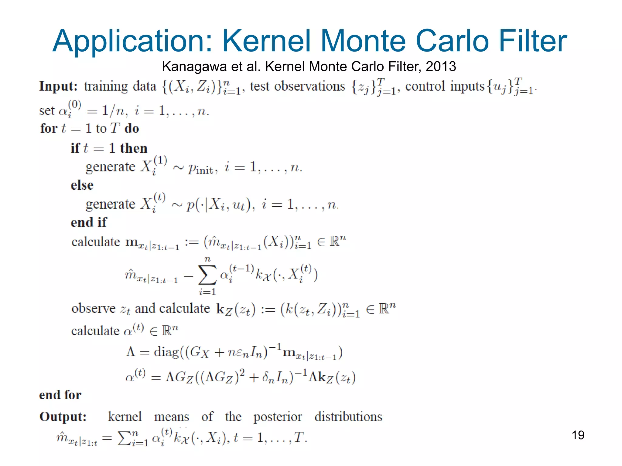 19
Kanagawa et al. Kernel Monte Carlo Filter, 2013
Application: Kernel Monte Carlo Filter
 