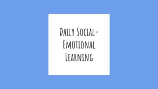 Daily Social-
Emotional
Learning