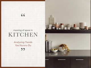 Analyzing Trends
Yao/Aurora Du
KITCHEN
”
“
meaning of space in
 