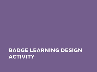 BADGE LEARNING DESIGN
ACTIVITY
 