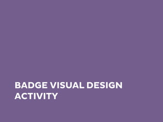 BADGE VISUAL DESIGN
ACTIVITY
 