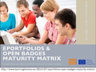http://www.learningfutures.eu/2014/07/eportfolios-open-badges-maturity-matrix/
 