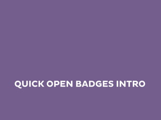 QUICK OPEN BADGES INTRO
 