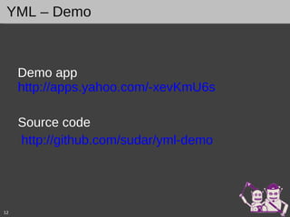 Demo app  http://apps.yahoo.com/-xevKmU6s   Source code http:// github.com/sudar/yml -demo YML – Demo 