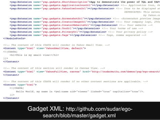 Gadget XML:  http://github.com/sudar/ego-search/blob/master/gadget.xml  