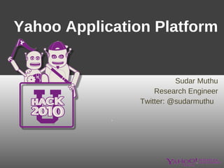 Yahoo Application Platform Sudar Muthu Research Engineer Twitter: @sudarmuthu  